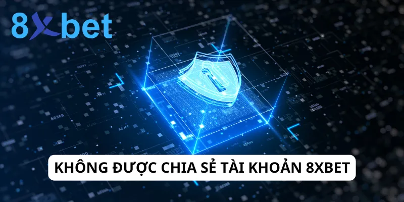 Chính sách bảo mật 8xbet 4 Người chơi không được chia sẻ tài khoản 8xbet cho bất cứ ai