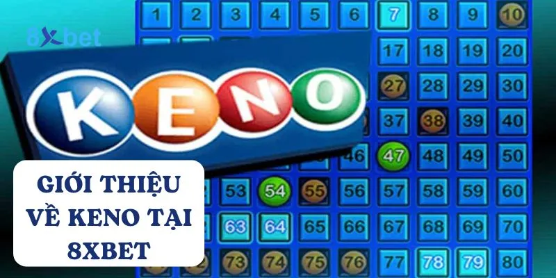Keno 8xbet - Hướng dẫn cách chơi dễ thắng cho người mới 2 Keno 8Xbet kết hợp giữa yếu tố giải trí và cơ hội trúng thưởng hấp dẫn