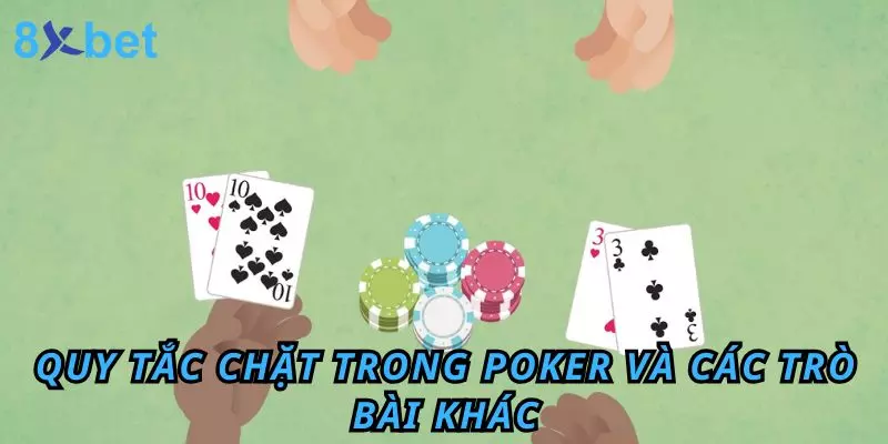 Tứ Quý Có Chặt Được Đôi Heo Không? Quy Định Cụ Thể Nhất 4 Quy tắc chặt trong Poker và các trò bài khác